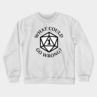 Nat 1 - What could go wrong? Crewneck Sweatshirt